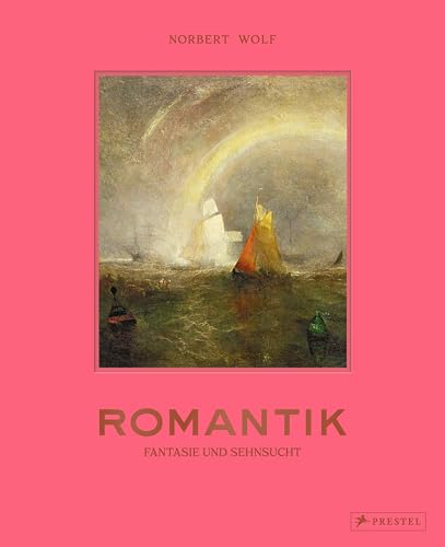 Romantik: Fantasie und Sehnsucht. Von Caspar David Friedrich bis William Turner – die Malerei der Romantik in einem umfassenden Band, mit 220 brillianten Reproduktionen