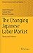 The Changing Japanese Labor Market: Theory and Evidence (Advances in Japanese Business and Economics)