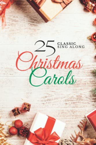 25 Classic Sing Along Christmas Carols: The worlds most well known carols for the whole family to enjoy.