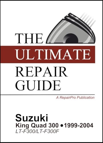 The Ultimate Repair Guide: Suzuki King Quad 300 (1999-2004) ATV - Shop / Service / Repair Manual