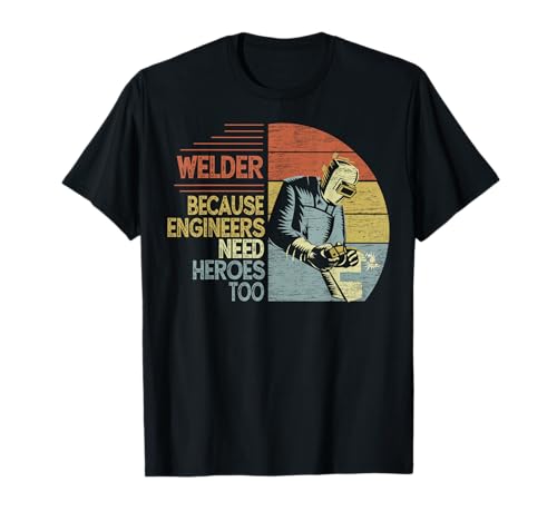 Soldador Because Engineers Need Heroes Too Funny Soldadura de soldadura Camiseta