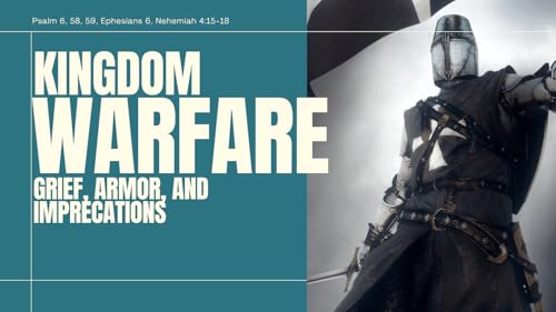 『Kingdom Warfare | Grief, Armor, and Imprecations | Psalm 6, 58, 59, Ephesians 6, Nehemiah 4:15-18』のカバーアート