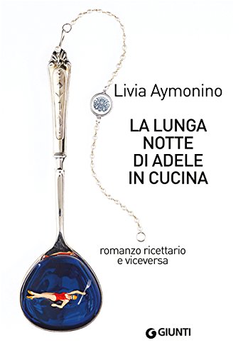 La lunga notte di Adele in cucina: Romanzo