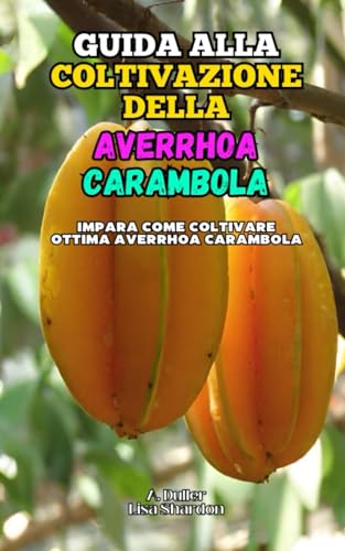 Guida alla Coltivazione della Averrhoa Carambola: Impara come coltivare ottima Averrhoa Carambola