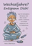 Wechseljahre? Entspann Dich!: Egal ob Wechseljahre, Menopause oder älter werden – Lächeln, meditieren und einfach entspannen mit 30 Meditationen (Petras Entspannungsbücher für Frauen)