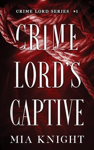 Crime Lord's Captive (Crime Lord Series Book 1)