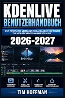 Kdenlive Benutzerhandbuch 2026-2027: Videoschnitt und Nachbearbeitung meistern – Von der Installation bis zum professionellen Export Schritt für Schritt erklärt (German Edition) B0HFKZ5BRH Book Cover