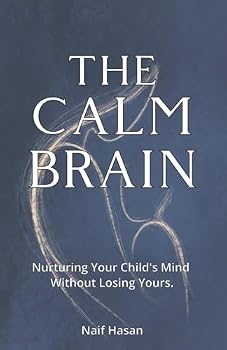 Paperback The Calm Brain: Nurturing Your Child's Mind Without Losing Yours. Book