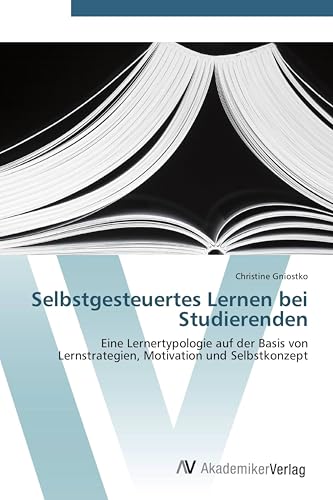 Selbstgesteuertes Lernen bei Studierenden: Eine Lernertypologie auf der Basis von Lernstrategien, Motivation und Selbstkonzept