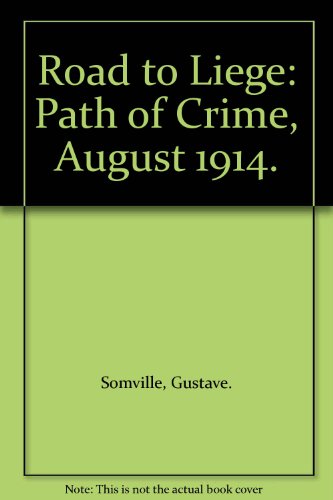 Road to Liege: Path of Crime, August 1914. B009FNV5S4 Book Cover