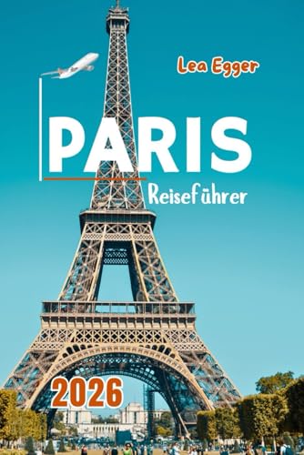 Paris Reiseführer 2026: Erkunden Sie den Eiffelturm, den Louvre, Notre Dame, Montmartre, Seine-Flusskreuzfahrten mit Karte und Familienattraktionen