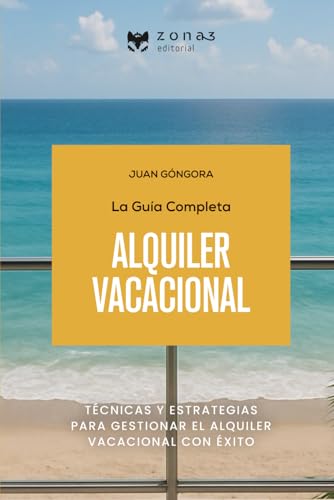 La guía completa del ALQUILER VACACIONAL: Técnicas y estrategias para gestionar el alquiler vacacional con éxito