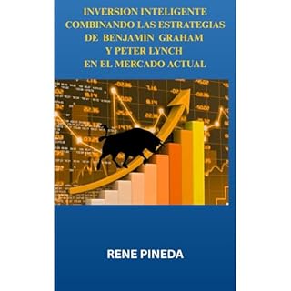 INVERSION INTELIGENTE COMBINANDO LAS ESTRATEGIAS DE BENJAMIN GRAHAM Y PETER LYNCH EN EL MERCADO ACTUAL Audiolibro Por Rene Pi