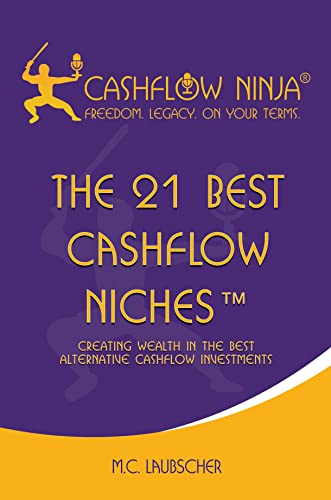 The 21 Best Cashflow Nichesâ„¢ : Creating Wealth In The Best Alternative Cashflow Investments