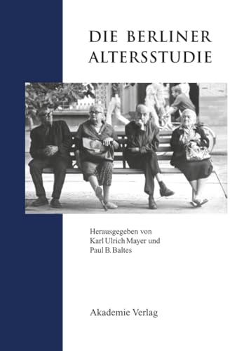 Die Berliner Altersstudie (Forschungsberichte der Interdisziplinären Arbeitsgruppen der Berlin-Brandenburgischen Akademie der Wissenschaften)