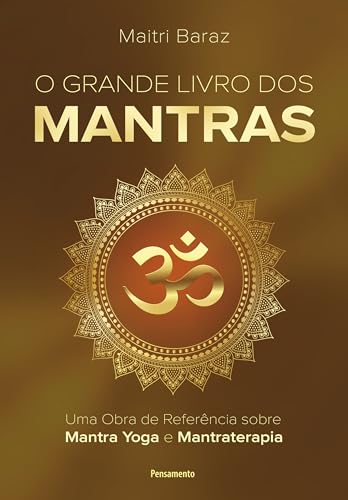 O Grande Livro dos Mantras: Uma Obra de Referência Sobre Mantra Yoga e Mantraterapia