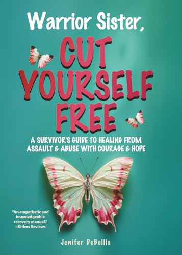 Warrior Sister, Cut Yourself Free: From Your Assault
