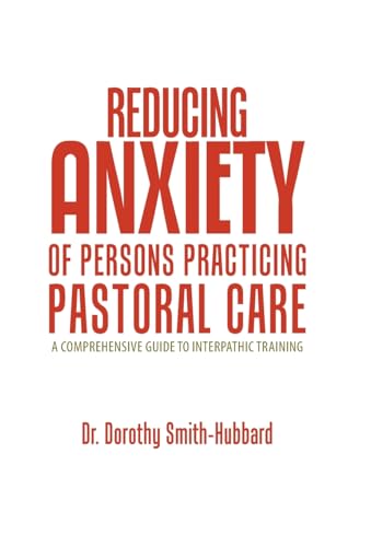 Reducing Anxiety of Persons Practicing Pastoral Care: A Comprehensive Guide to Interpathic Training