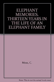 ELEPHANT MEMORIES. THIRTEEN YEARS IN THE LIFE OF AN ELEPHANT FAMILY