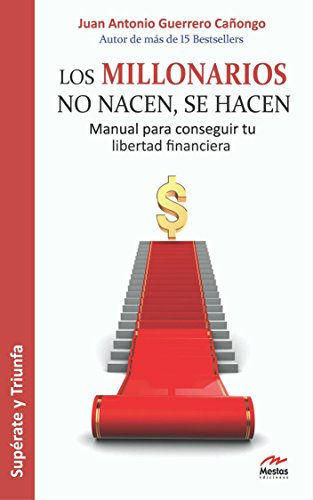 Los millonarios no nacen, se hacen: Manual para conseguir tu libertad financiera