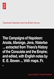 napoleon bonaparte on arcole bridge  The Campaigns of Napoleon: Arcola, Marengo, Jena, Waterloo ... extracted from Thiers\'s History of the Consulate and the Empire; and edited, with English notes by E. E. Bowen ... With maps. Fr.: 3