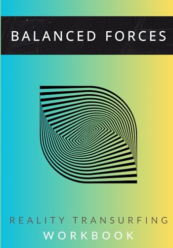 Balanced Forces: Reality Transurfing Workbook
