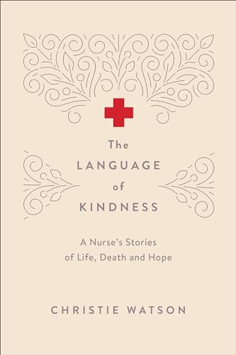The Language of Kindness: A Nurse's Stories of ... 0385690266 Book Cover