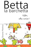 Betta la barchetta. Uffa che noia! 1723162582 Book Cover
