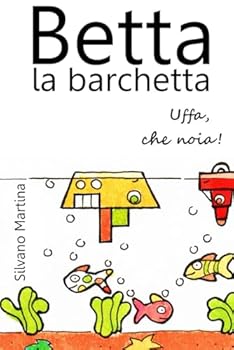 Paperback Betta la barchetta. Uffa che noia! (BETTA LA BARCHETTA - BETH THE BABY BOAT - CLÉO LE PETIT BATEAU) (Italian Edition) [Italian] Book
