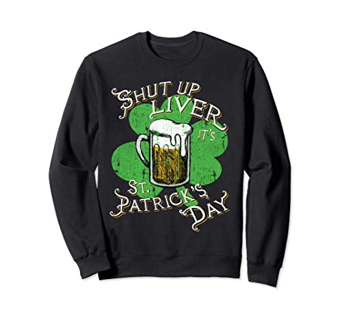 Shut Up Liver, It's St Patrick's Day Shamrock Beer Felpa