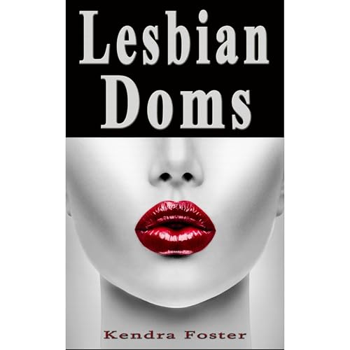 Lesbian Doms: 10 Women Describe Their Most Memorable Lesbian Domination Experience by Kendra Foster episode artwork