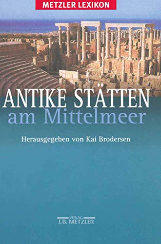 Antike Stätten am Mittelmeer: Metzler Lexikon Antike Stätten am Mittelmeer: Metzler Lexikon