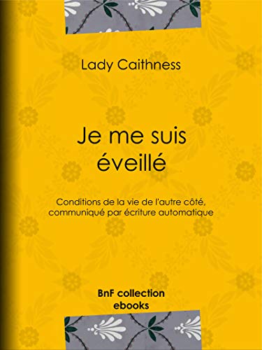 Télécharger Je me suis éveillé: Conditions de la vie de l'autre côté, communiqué par écriture automatique Livre eBook France
