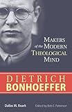 Dietrich Bonhoeffer (Makers of the Modern Theological Mind)