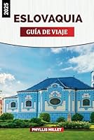 ESLOVAQUIA GUÍA DE VIAJE 2025: Un viaje a través de ciudades medievales, pintorescos parques nacionales y vibrantes festivales culturales (Spanish Edition) B0F5QLK9JK Book Cover