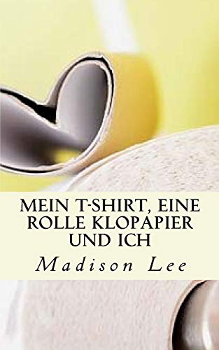 Preisvergleich Produktbild Mein T-Shirt, eine Rolle Klopapier und ich