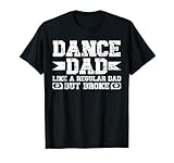 Dance Dad Broke Dancing Dad of A Dancer Dad Dance Father T-Shirt