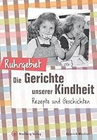 Ruhrgebiet - Die Gerichte unserer Kindheit: Rezepte und Geschichte 383132204X Book Cover