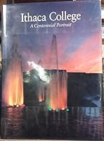 Ithaca College: A Centennial Portrait B0006QSKCI Book Cover