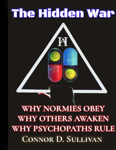 The Hidden War: Why Normies Obey, Why Others Awaken, Why Psychos Rule