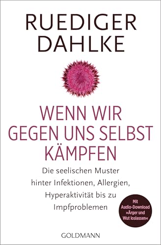 Wenn wir gegen uns selbst kämpfen: Die seelischen Muster hinter Infektionen, Allergien, Hyperaktivität bis zu Impfproblemen - Mit Audio-Download 'Ärger und Wut loslassen'