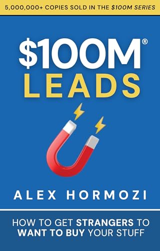 $100M Leads: How to Get Strangers To Want To Buy Your Stuff (Acqu...