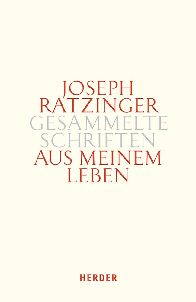 Aus Meinem Leben: Autobiographische Texte (Joseph Ratzinger Gesammelte Schriften, 15)