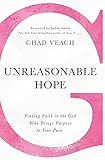 Unreasonable Hope: Finding Faith in the God Who Brings Purpose to Your Pain