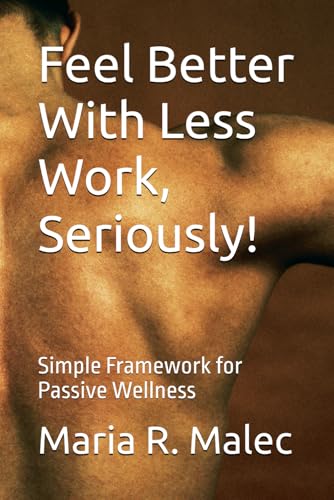 Feel Better With Less Work, Seriously!: Simple Framework for Passive Wellness