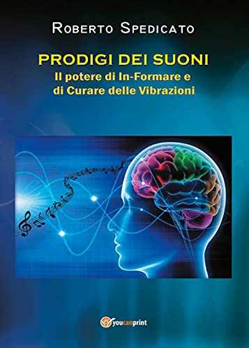 PRODIGI DEI SUONI - Il potere di In-Formare e di Guarire delle Vibrazion