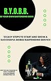 B.Y.O.B.B. (Be Your Own Bartending Boss): 12 Steps to Starting And Growing A Successful Mobile Bartending Business (English Edition)
