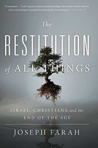 The Restitution of All Things: Israel, Christians, and the End of the Age The Restitution of All Things: Israel, Christians, and the End of the Age
