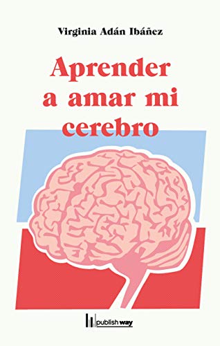 Amazon Com Aprender A Amar Mi Cerebro Spanish Edition Ebook Virginia Adan Ibanez Kindle Store