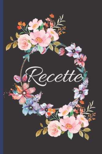 Carnet De Recette à Remplir: La vraie cuisine consiste davantage à suivre son cœur qu'à suivre des recettes | Livre de recettes vierge pour noter les recettes